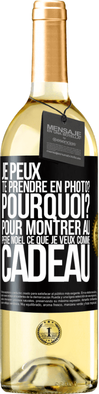 29,95 € | Vin blanc Édition WHITE Je peux te prendre en photo? Pourquoi? Pour montrer au Père Noël ce que je veux comme cadeau Étiquette Noire. Étiquette personnalisable Vin jeune Récolte 2024 Verdejo