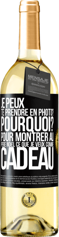 29,95 € | Vin blanc Édition WHITE Je peux te prendre en photo? Pourquoi? Pour montrer au Père Noël ce que je veux comme cadeau Étiquette Noire. Étiquette personnalisable Vin jeune Récolte 2025 Verdejo