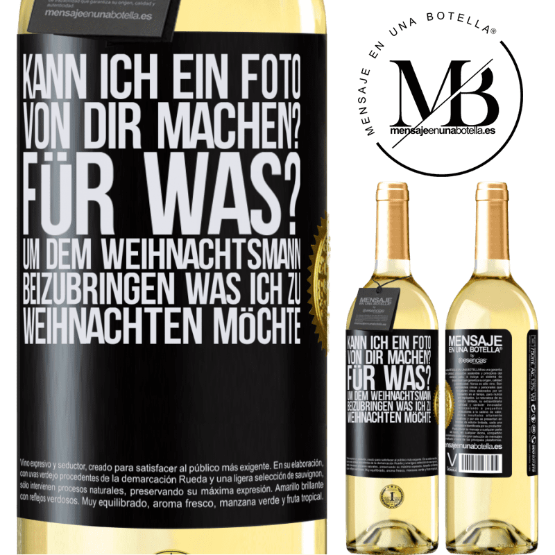 29,95 € Kostenloser Versand | Weißwein WHITE Ausgabe Kann ich ein Foto von dir machen? Wofür? Um dem Weihnachtsmann zu zeigen, was ich zu Weihnachten haben möchte Schwarzes Etikett. Anpassbares Etikett Junger Wein Ernte 2023 Verdejo