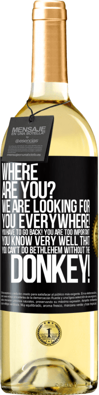 29,95 € | 白ワイン WHITEエディション どこにいますか私たちはどこでもあなたを探しています！あなたは戻ってくる必要があります！あなたはあまりにも重要です！あなたはロバなしでベツレヘムをすることはできないことを非常によく知っています！ ブラックラベル. カスタマイズ可能なラベル 若いワイン 収穫 2023 Verdejo