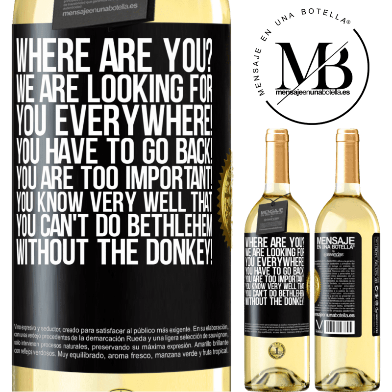 29,95 € Free Shipping | White Wine WHITE Edition Where are you? We are looking for you everywhere! You have to go back! You are too important! You know very well that you Black Label. Customizable label Young wine Harvest 2023 Verdejo