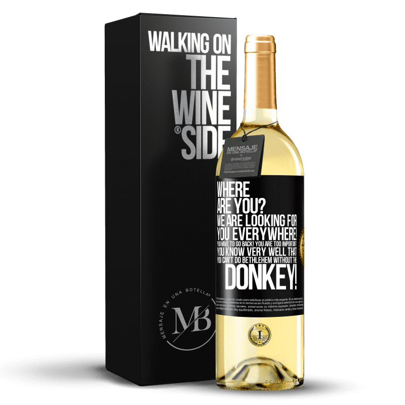 29,95 € Free Shipping | White Wine WHITE Edition Where are you? We are looking for you everywhere! You have to go back! You are too important! You know very well that you Black Label. Customizable label Young wine Harvest 2023 Verdejo