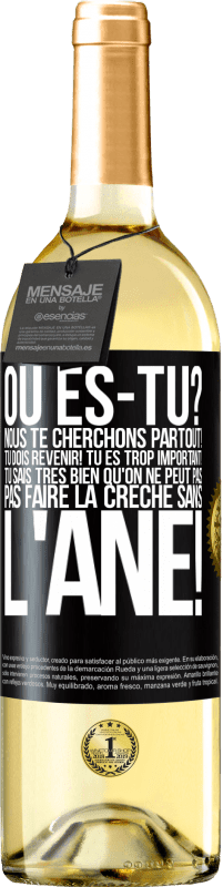 29,95 € | Vin blanc Édition WHITE Où es-tu? Nous te cherchons partout! Tu dois revenir! Tu es trop important! Tu sais très bien qu'on ne peut pas pas faire la crè Étiquette Noire. Étiquette personnalisable Vin jeune Récolte 2024 Verdejo