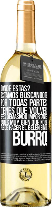 29,95 € Envío gratis | Vino Blanco Edición WHITE Dónde estás? Estamos buscándote por todas partes! Tienes que volver! Eres demasiado importante! Sabes muy bien que no se Etiqueta Negra. Etiqueta personalizable Vino joven Cosecha 2025 Verdejo