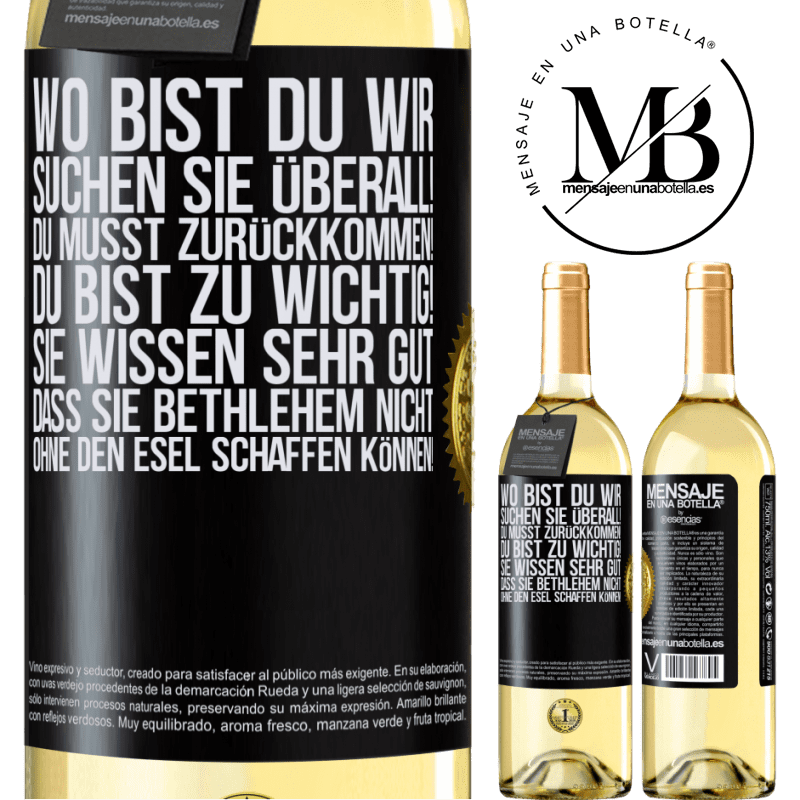 29,95 € Kostenloser Versand | Weißwein WHITE Ausgabe Wo bist du? Wir suchen dich überall! Du musst zurückkommen! Du bist zu wichtig! Du weißt sehr gut, dass man ohne Esel keine Weih Schwarzes Etikett. Anpassbares Etikett Junger Wein Ernte 2023 Verdejo