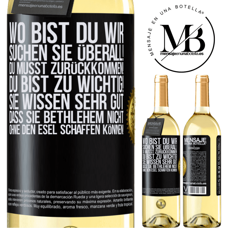 29,95 € Kostenloser Versand | Weißwein WHITE Ausgabe Wo bist du? Wir suchen dich überall! Du musst zurückkommen! Du bist zu wichtig! Du weißt sehr gut, dass man ohne Esel keine Weih Schwarzes Etikett. Anpassbares Etikett Junger Wein Ernte 2025 Verdejo