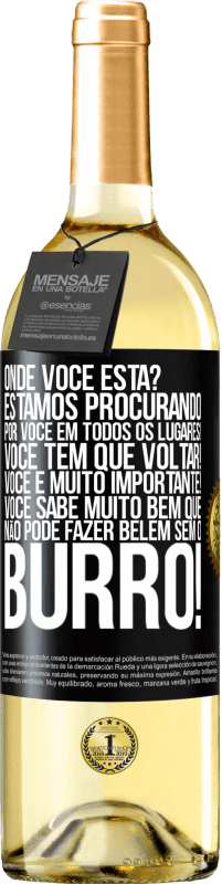 29,95 € | Vinho branco Edição WHITE Onde você está? Estamos procurando por você em todos os lugares! Você tem que voltar! Você é muito importante! Você sabe Etiqueta Preta. Etiqueta personalizável Vinho jovem Colheita 2024 Verdejo