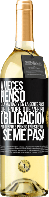 29,95 € | Vino Blanco Edición WHITE A veces pienso en la navidad y en la gente plasta que tendré que ver por obligación. Pero después pienso en este vino y se Etiqueta Negra. Etiqueta personalizable Vino joven Cosecha 2024 Verdejo