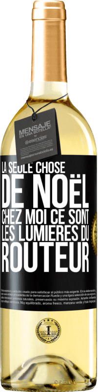 29,95 € | Vin blanc Édition WHITE La seule chose de Noël chez moi ce sont les lumières du routeur Étiquette Noire. Étiquette personnalisable Vin jeune Récolte 2024 Verdejo