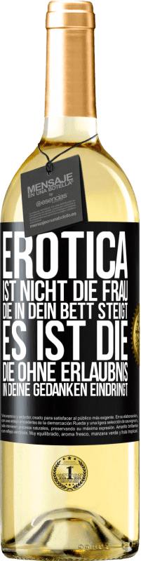 29,95 € | Weißwein WHITE Ausgabe Erotica ist nicht die Frau, die in dein Bett steigt. Es ist die, die ohne Erlaubnis in deine Gedanken eindringt Schwarzes Etikett. Anpassbares Etikett Junger Wein Ernte 2023 Verdejo