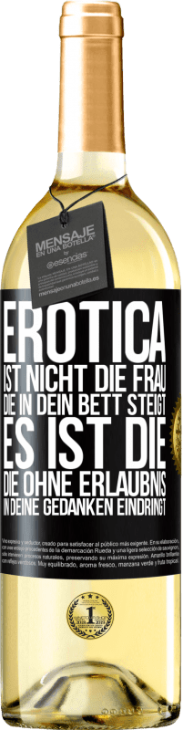 29,95 € | Weißwein WHITE Ausgabe Erotica ist nicht die Frau, die in dein Bett steigt. Es ist die, die ohne Erlaubnis in deine Gedanken eindringt Schwarzes Etikett. Anpassbares Etikett Junger Wein Ernte 2024 Verdejo