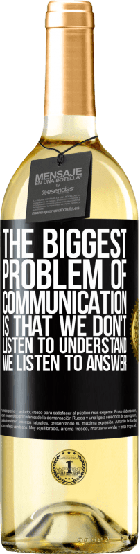 29,95 € | White Wine WHITE Edition The biggest problem of communication is that we don't listen to understand, we listen to answer Black Label. Customizable label Young wine Harvest 2023 Verdejo