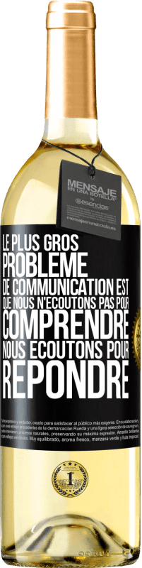 29,95 € | Vin blanc Édition WHITE Le plus gros problème de communication est que nous n'écoutons pas pour comprendre, nous écoutons pour répondre Étiquette Noire. Étiquette personnalisable Vin jeune Récolte 2024 Verdejo