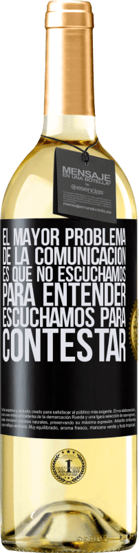 29,95 € Envío gratis | Vino Blanco Edición WHITE El mayor problema de la comunicación es que no escuchamos para entender, escuchamos para contestar Etiqueta Negra. Etiqueta personalizable Vino joven Cosecha 2025 Verdejo