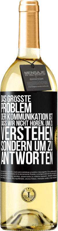 29,95 € | Weißwein WHITE Ausgabe Das größte Problem der Kommunikation ist, dass wir nicht hören, um zu verstehen, sondern um zu antworten Schwarzes Etikett. Anpassbares Etikett Junger Wein Ernte 2023 Verdejo