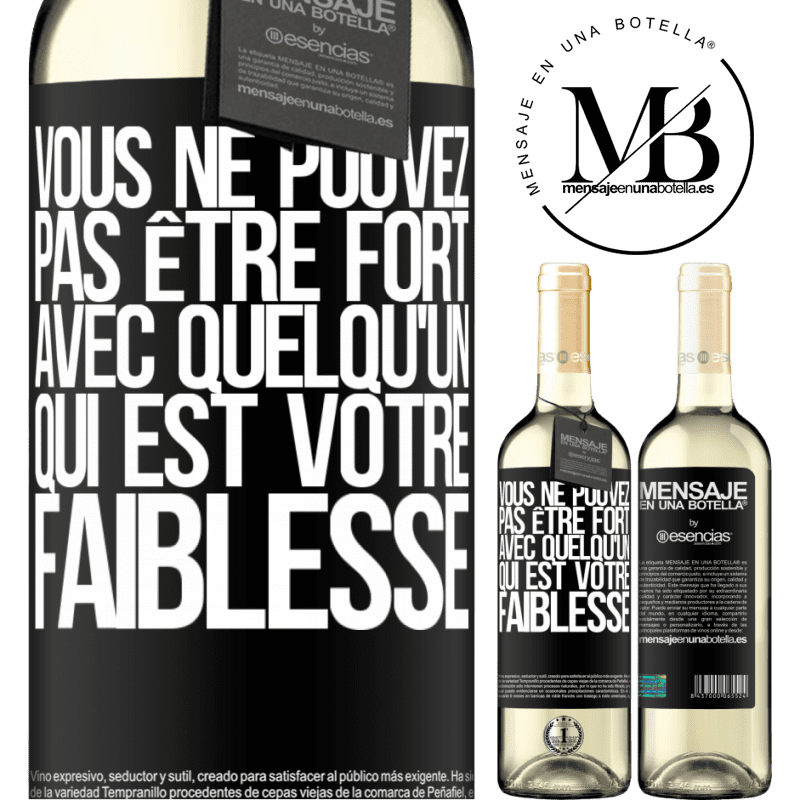 «On ne peut pas être fort avec quelqu'un qui est votre faiblesse» Édition WHITE