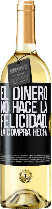 «El dinero no hace la felicidad... ¡la compra hecha!» Edición WHITE