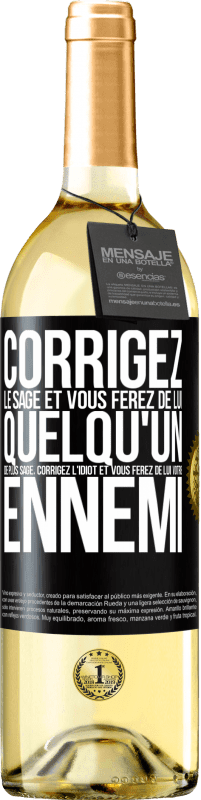 29,95 € | Vin blanc Édition WHITE Corrigez le sage et vous ferez de lui quelqu'un de plus sage, corrigez l'idiot et vous ferez de lui votre ennemi Étiquette Noire. Étiquette personnalisable Vin jeune Récolte 2025 Verdejo