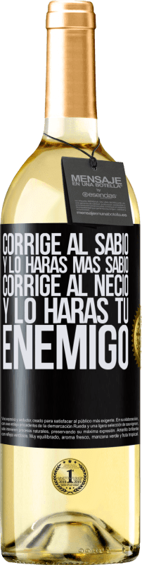 29,95 € | Vino Blanco Edición WHITE Corrige al sabio y lo harás más sabio, corrige al necio y lo harás tu enemigo Etiqueta Negra. Etiqueta personalizable Vino joven Cosecha 2024 Verdejo