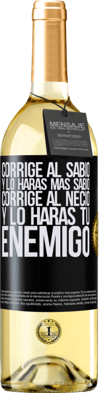 29,95 € | Vino Blanco Edición WHITE Corrige al sabio y lo harás más sabio, corrige al necio y lo harás tu enemigo Etiqueta Negra. Etiqueta personalizable Vino joven Cosecha 2025 Verdejo