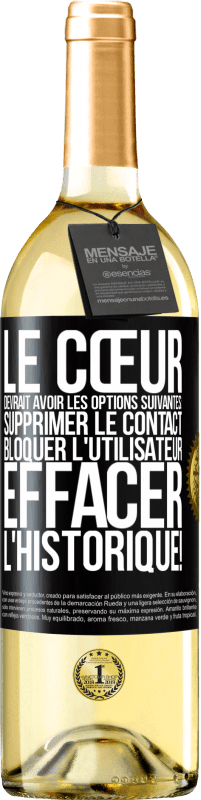 29,95 € | Vin blanc Édition WHITE Le cœur devrait avoir les options suivantes: Supprimer le contact. Bloquer l'utilisateur. Effacer l'historique! Étiquette Noire. Étiquette personnalisable Vin jeune Récolte 2024 Verdejo