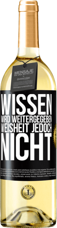 29,95 € | Weißwein WHITE Ausgabe Wissen wird weitergegeben, Weisheit jedoch nicht Schwarzes Etikett. Anpassbares Etikett Junger Wein Ernte 2024 Verdejo