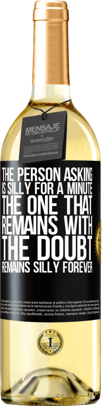 29,95 € | White Wine WHITE Edition The person asking is silly for a minute. The one that remains with the doubt, remains silly forever Black Label. Customizable label Young wine Harvest 2024 Verdejo