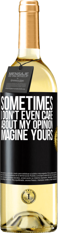 29,95 € Free Shipping | White Wine WHITE Edition Sometimes I don't even care about my opinion ... Imagine yours Black Label. Customizable label Young wine Harvest 2023 Verdejo