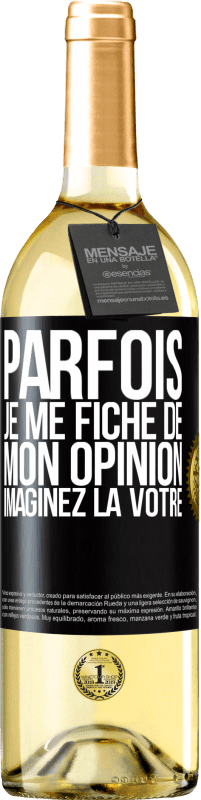 29,95 € | Vin blanc Édition WHITE Parfois je me fiche de mon opinion. Imaginez la vôtre Étiquette Noire. Étiquette personnalisable Vin jeune Récolte 2024 Verdejo