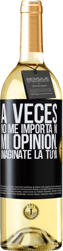 29,95 € | Vino Blanco Edición WHITE A veces no me importa ni mi opinión... Imagínate la tuya Etiqueta Negra. Etiqueta personalizable Vino joven Cosecha 2024 Verdejo