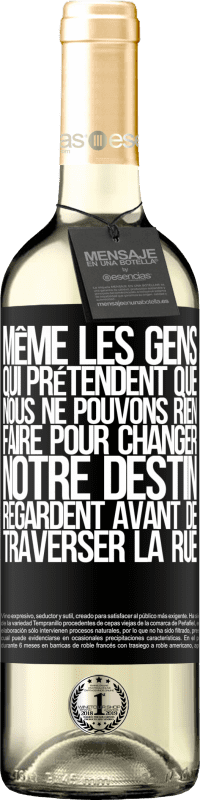 29,95 € Envoi gratuit | Vin blanc Édition WHITE Même les gens qui prétendent que nous ne pouvons rien faire pour changer notre destin, regardent avant de traverser la rue Étiquette Noire. Étiquette personnalisable Vin jeune Récolte 2023 Verdejo