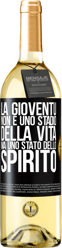 «La gioventù non è uno stadio della vita, ma uno stato dello spirito» Edizione WHITE