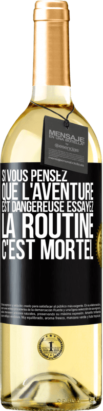 29,95 € | Vin blanc Édition WHITE Si vous pensez que l'aventure est dangereuse essayez la routine. C'est mortel Étiquette Noire. Étiquette personnalisable Vin jeune Récolte 2024 Verdejo