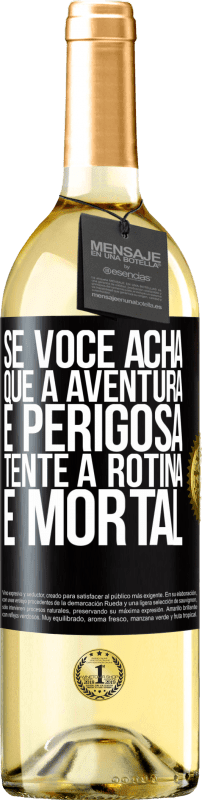 29,95 € | Vinho branco Edição WHITE Se você acha que a aventura é perigosa, tente a rotina. É mortal Etiqueta Preta. Etiqueta personalizável Vinho jovem Colheita 2024 Verdejo