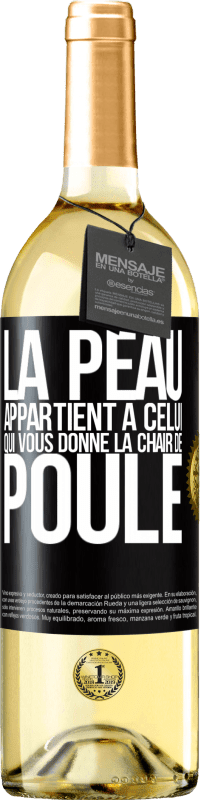 «La peau appartient à celui qui vous donne la chair de poule» Édition WHITE