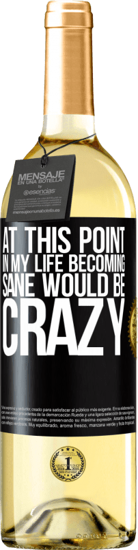 29,95 € | White Wine WHITE Edition At this point in my life becoming sane would be crazy Black Label. Customizable label Young wine Harvest 2023 Verdejo