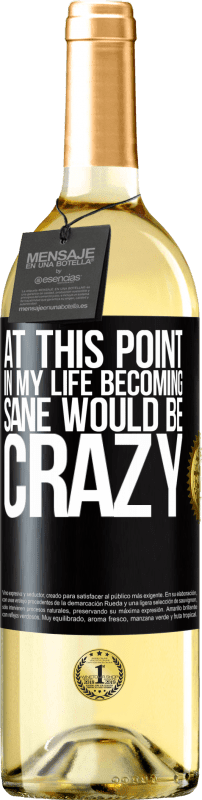 29,95 € Free Shipping | White Wine WHITE Edition At this point in my life becoming sane would be crazy Black Label. Customizable label Young wine Harvest 2025 Verdejo