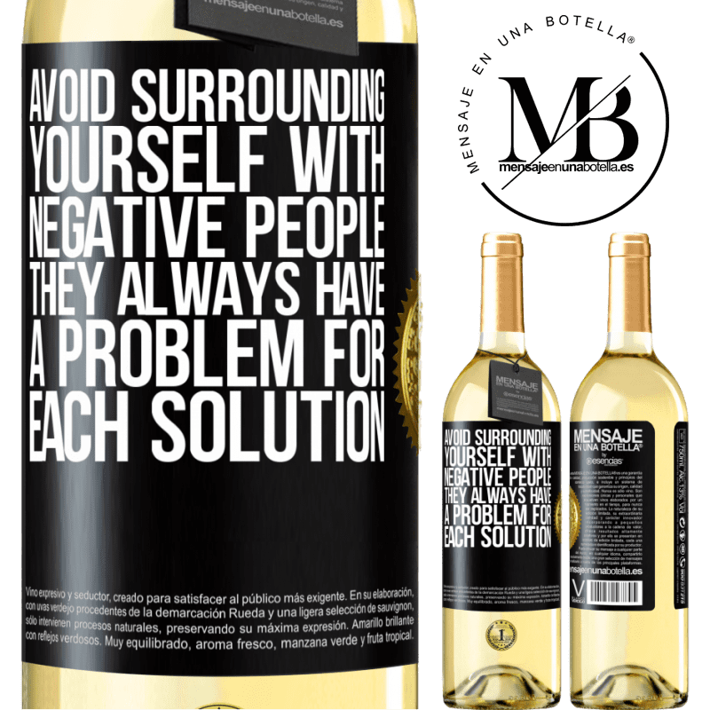 24,95 € Free Shipping | White Wine WHITE Edition Avoid surrounding yourself with negative people. They always have a problem for each solution Black Label. Customizable label Young wine Harvest 2021 Verdejo