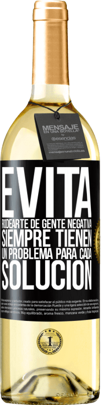 29,95 € | Vino Blanco Edición WHITE Evita rodearte de gente negativa. Siempre tienen un problema para cada solución Etiqueta Negra. Etiqueta personalizable Vino joven Cosecha 2024 Verdejo