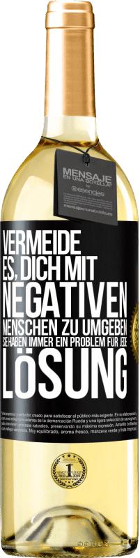 29,95 € | Weißwein WHITE Ausgabe Vermeide es, dich mit negativen Menschen zu umgeben. Sie haben immer ein Problem für jede Lösung Schwarzes Etikett. Anpassbares Etikett Junger Wein Ernte 2024 Verdejo