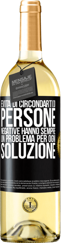 «Evita di circondarti di persone negative. Hanno sempre un problema per ogni soluzione» Edizione WHITE