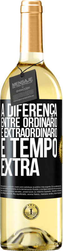 «A diferença entre ordinário e extraordinário é tempo EXTRA» Edição WHITE