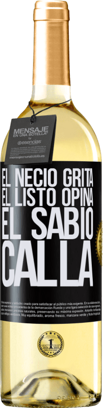29,95 € | Vino Blanco Edición WHITE El necio grita, el listo opina, el sabio calla Etiqueta Negra. Etiqueta personalizable Vino joven Cosecha 2023 Verdejo
