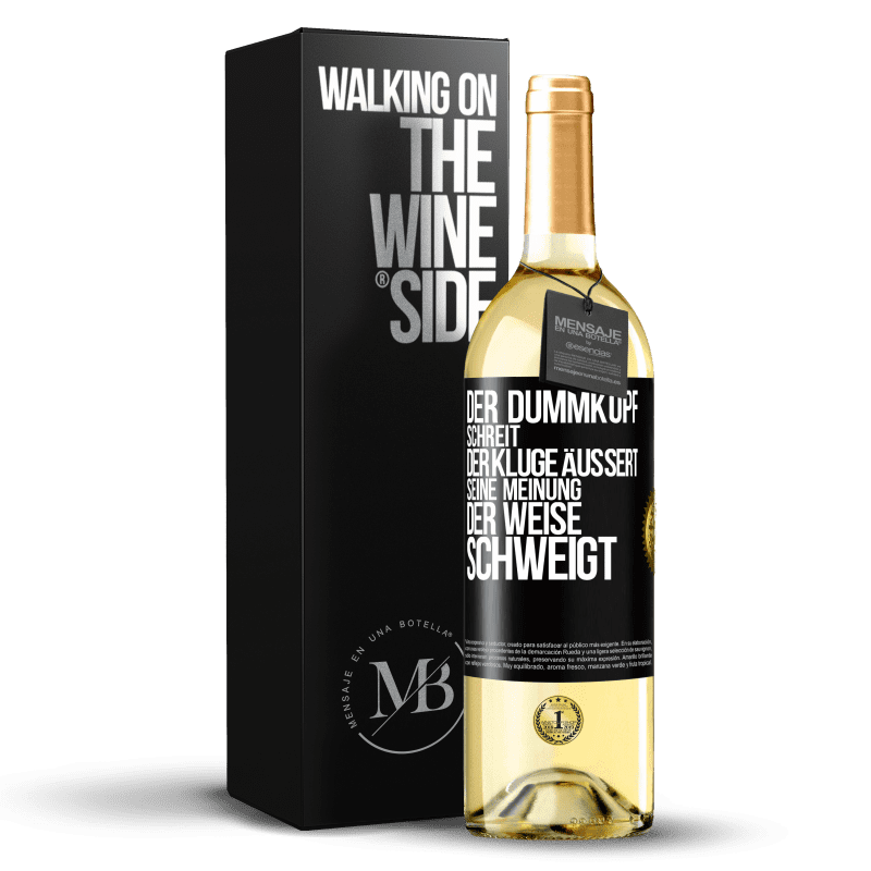 29,95 € Kostenloser Versand | Weißwein WHITE Ausgabe Der Dummkopf schreit, der Kluge äußert seine Meinung, der Weise schweigt Schwarzes Etikett. Anpassbares Etikett Junger Wein Ernte 2023 Verdejo