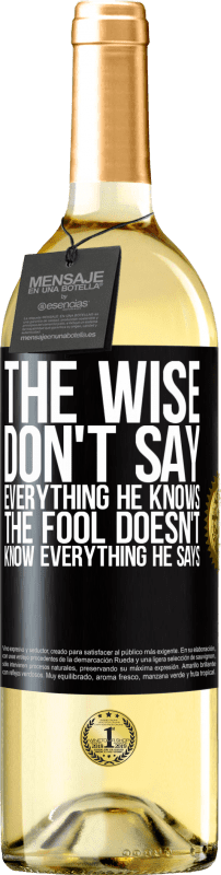 29,95 € | White Wine WHITE Edition The wise don't say everything he knows, the fool doesn't know everything he says Black Label. Customizable label Young wine Harvest 2023 Verdejo