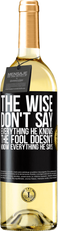 29,95 € Free Shipping | White Wine WHITE Edition The wise don't say everything he knows, the fool doesn't know everything he says Black Label. Customizable label Young wine Harvest 2024 Verdejo