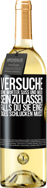 29,95 € Kostenloser Versand | Weißwein WHITE Ausgabe Versuche, deine Wörter süß und weich sein zu lassen, falls du sie eines Tages schlucken musst Schwarzes Etikett. Anpassbares Etikett Junger Wein Ernte 2024 Verdejo