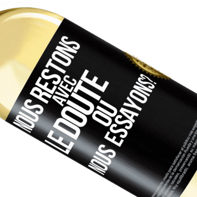 Expressions Uniques et Personnelles. «Nous restons avec le doute ou nous essayons?» Édition WHITE