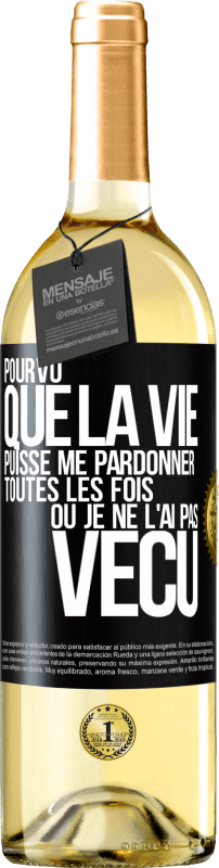 29,95 € Envoi gratuit | Vin blanc Édition WHITE Pourvu que la vie puisse me pardonner toutes les fois où je ne l'ai pas vécu Étiquette Noire. Étiquette personnalisable Vin jeune Récolte 2025 Verdejo