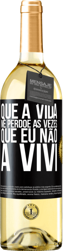 29,95 € | Vinho branco Edição WHITE Que a vida me perdoe as vezes que eu não a vivi Etiqueta Preta. Etiqueta personalizável Vinho jovem Colheita 2024 Verdejo